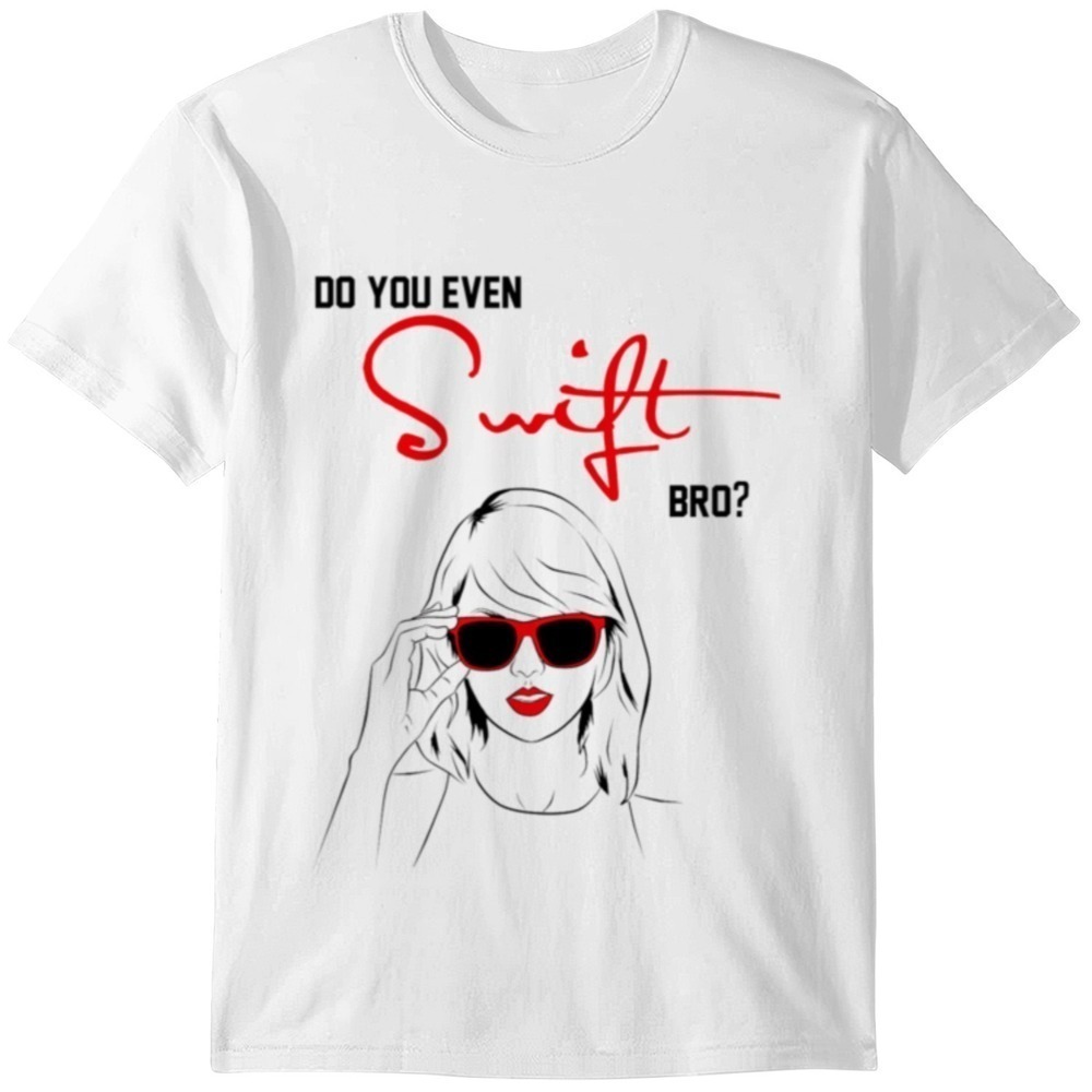 Do You Even Swift Tshirt Shirt Swift Fan Shirt